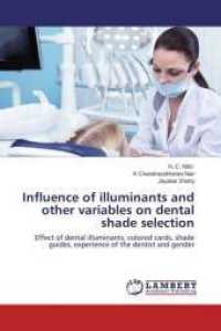Influence of illuminants and other variables on dental shade selection : Effect of dental illuminants, colored cards, shade guides, experience of the dentist and gender （2014. 152 S. 220 mm）