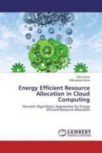 Energy Efficient Resource Allocation in Cloud Computing : Heuristic Algorithmic Approaches for Energy Efficient Resource Allocation （2014. 92 S. 220 mm）