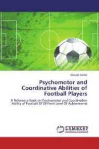Psychomotor and Coordinative Abilities of Football Players : A Reference book on Psychomotor and Coordinative Ability of Football Of Diffrent Level Of Achivements （2014. 108 S. 220 mm）