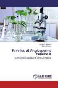 Families of Angiosperms Volume II : Gamopetalae,apetalae & Monocotyledons （2014. 264 S. 220 mm）