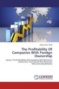 The Profitability Of Companies With Foreign Ownership : Versus The Profitability Of Companies With Domestic Ownership. The Case Of The Romanian Manufacturing Industry （2014. 104 S. 220 mm）
