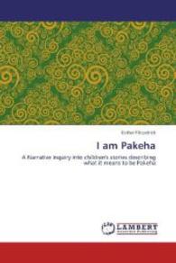 I am Pakeha : A Narrative Inquiry into children's stories describing what it means to be Pakeha （2014. 196 S. 220 mm）