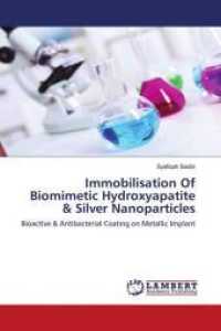 Immobilisation Of Biomimetic Hydroxyapatite & Silver Nanoparticles : Bioactive & Antibacterial Coating on Metallic Implant （2014. 100 S. 220 mm）