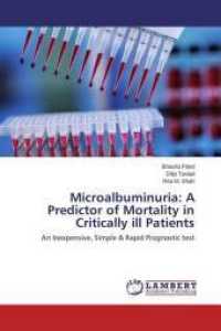 Microalbuminuria: A Predictor of Mortality in Critically ill Patients : An Inexpensive, Simple & Rapid Prognostic test （2014. 124 S. 220 mm）