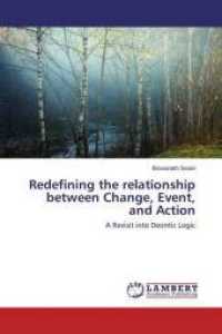 Redefining the relationship between Change, Event, and Action : A Revisit into Deontic Logic （2014. 88 S. 220 mm）