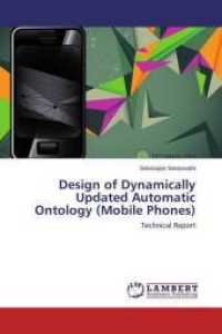 Design of Dynamically Updated Automatic Ontology (Mobile Phones) : Technical Report （2014. 72 S. 220 mm）