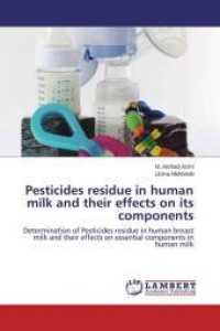 Pesticides residue in human milk and their effects on its components : Determination of Pesticides residue in human breast milk and their effects on essential components in human milk （2014. 248 S. 220 mm）