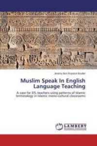 Muslim Speak In English Language Teaching : A case for EFL teachers using patterns of Islamic terminology in Islamic mono-cultural classrooms （2014. 80 S. 220 mm）