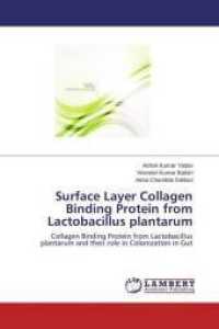 Surface Layer Collagen Binding Protein from Lactobacillus plantarum : Collagen Binding Protein from Lactobacillus plantarum and their role in Colonization in Gut （2014. 132 S. 220 mm）