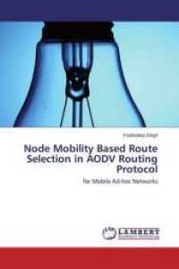 Node Mobility Based Route Selection in AODV Routing Protocol : for Mobile Ad-hoc Networks （2014. 68 S. 220 mm）