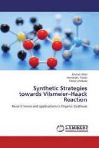 Synthetic Strategies towards Vilsmeier-Haack Reaction : Recent trends and applications in Organic Synthesis （2014. 92 S. 220 mm）