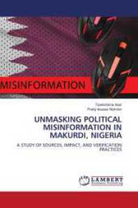 UNMASKING POLITICAL MISINFORMATION IN MAKURDI, NIGERIA : A STUDY OF SOURCES, IMPACT, AND VERIFICATION PRACTICES （2024. 76 S. 220 mm）