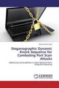 Steganographic Dynamic Knock Sequence for Combating Port Scan Attacks : Addressing Vulnerabilities in Open Network Ports using Port Knocking （2014. 108 S. 220 mm）