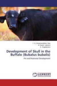 Development of Skull in the Buffalo (Bubalus bubalis) : Pre and Postnatal Development （2014. 212 S. 220 mm）