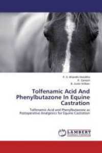 Tolfenamic Acid And Phenylbutazone In Equine Castration : Tolfenamic Acid and Phenylbutazone as Postoperative Analgesics for Equine Castration （2014. 88 S. 220 mm）