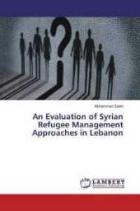 An Evaluation of Syrian Refugee Management Approaches in Lebanon （2016. 96 S. 220 mm）