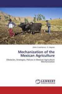 Mechanization of the Mexican Agriculture : Obstacles, Strategies, Policies in Mexican Agriculture Mechanization （2014. 96 S. 220 mm）