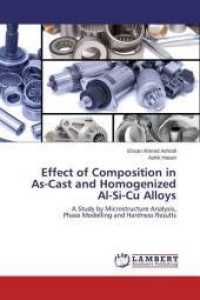 Effect of Composition in As-Cast and Homogenized Al-Si-Cu Alloys : A Study by Microstructure Analysis, Phase Modelling and Hardness Results （2014. 84 S. 220 mm）