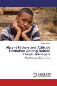 Absent Fathers and Attitude Formation Among Nairobi Chapel Teenagers : The difference a father makes （2014. 56 S. 220 mm）