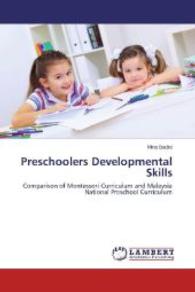 Preschoolers Developmental Skills : Comparison of Montessori Curriculum and Malaysia National Preschool Curriculum （2014. 148 S. 220 mm）