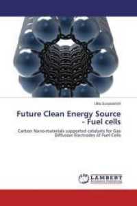 Future Clean Energy Source - Fuel cells : Carbon Nano-materials supported catalysts for Gas Diffusion Electrodes of Fuel Cells （2014. 192 S. 220 mm）