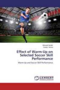 Effect of Warm-Up on Selected Soccer Skill Performance : Warm-Up and Soccer Skill Performance （2014. 64 S. 220 mm）