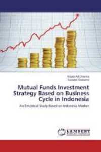 Mutual Funds Investment Strategy Based on Business Cycle in Indonesia : An Empirical Study Based on Indonesia Market （2014. 72 S. 220 mm）