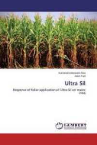 Ultra Sil : Response of foliar application of Ultra Sil on maize crop （2014. 80 S. 220 mm）