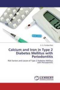 Calcium and Iron in Type 2 Diabetes Mellitus with Periodontitis : Risk factors and causes of Type 2 Diabetes Mellitus with Periodontitis （2014. 80 S. 220 mm）