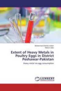 Extent of Heavy Metals in Poultry Eggs in District Peshawar-Pakistan : Heavy metal via egg consumption （2014. 68 S. 220 mm）