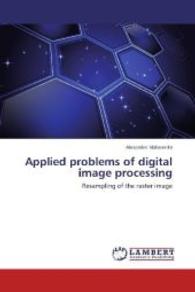 Applied problems of digital image processing : Resampling of the raster image （2014. 120 S. 220 mm）
