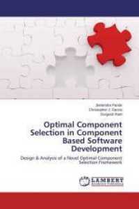 Optimal Component Selection in Component Based Software Development : Design & Analysis of a Novel Optimal Component Selection Framework （2014. 116 S. 220 mm）