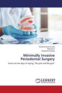 Minimally Invasive Periodontal Surgery : Gone are the days of saying, "No pain and No gain" （2021. 128 S. 220 mm）