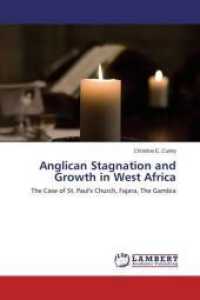 Anglican Stagnation and Growth in West Africa : The Case of St. Paul's Church, Fajara, The Gambia （2014. 108 S. 220 mm）