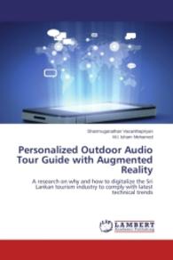 Personalized Outdoor Audio Tour Guide with Augmented Reality : A research on why and how to digitalize the Sri Lankan tourism industry to comply with latest technical trends （2014. 60 S. 220 mm）
