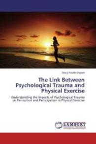 The Link Between Psychological Trauma and Physical Exercise : Understanding the Impacts of Psychological Trauma on Perception and Participation in Physical Exercise （2015. 168 S. 220 mm）