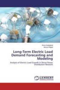 Long-Term Electric Load Demand Forecasting and Modeling : Analysis of Electric Load Growth in Shiraz Power Distribution Network （2015. 112 S. 220 mm）