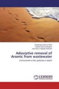 Adsorptive removal of Arsenic from wastewater : Environment is life, pollution is death （2014. 88 S. 220 mm）