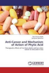 Anti-Cancer and Mechanism of Action of Phytic Acid : Therapeutic effects of rice bran phytic acid on colon cancer in vitro and in vivo （2014. 220 S. 220 mm）