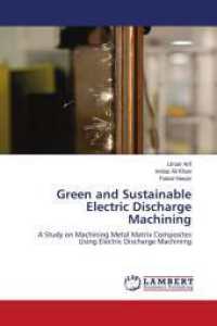Green and Sustainable Electric Discharge Machining : A Study on Machining Metal Matrix Composites Using Electric Discharge Machining （2024. 332 S. 220 mm）
