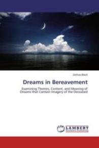Dreams in Bereavement : Examining Themes, Content, and Meaning of Dreams that Contain Imagery of the Deceased （2014. 128 S. 220 mm）