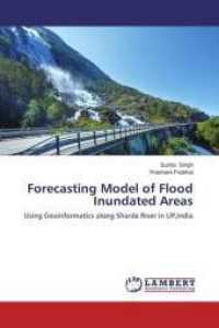 Forecasting Model of Flood Inundated Areas : Using Geoinformatics along Sharda River in UP,India （2014. 68 S. 220 mm）