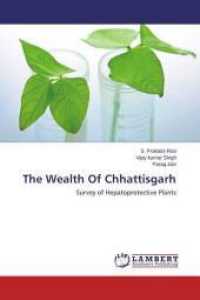 The Wealth Of Chhattisgarh : Survey of Hepatoprotective Plants （2014. 84 S. 220 mm）