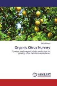 Organic Citrus Nursery : Compost use in organic media production for growing citrus rootstocks in container （2014. 112 S. 220 mm）