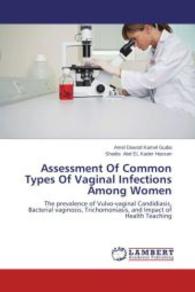 Assessment Of Common Types Of Vaginal Infections Among Women : The prevalence of Vulvo-vaginal Candidiasis, Bacterial vaginosis, Trichomoniasis, and Impact of Health Teaching （2014. 116 S. 220 mm）