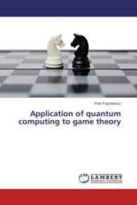 Application of quantum computing to game theory （2014. 96 S. 220 mm）