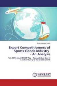 Export Competitiveness of Sports Goods Industry - An Analysis : 'MADE IN JALANDHAR' Tag - Taking Indian Sports Goods Industry to the Global World （2014. 88 S. 220 mm）