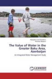 The Value of Water in the Greater Baku Area, Azerbaijan : An Integrated Water Management Study （2016. 120 S. 220 mm）