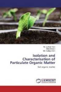 Isolation and Characterisation of Particulate Organic Matter : Soil organic matter （2019. 52 S. 220 mm）