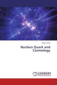 Nucleus Quark and Cosmology （2014. 288 S. 220 mm）